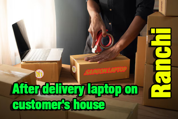 After delivery laptop on customer's house in Ranchi